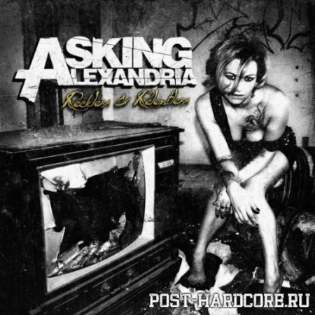 Asking Alexandria - Reckless And Relentless (Deluxe Edition) (2011)