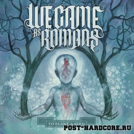 We Came As Romans - To Plant A Seed (2009)