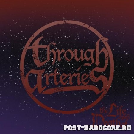 Through Arteries - The Life And Death Of... [EP] (2010)