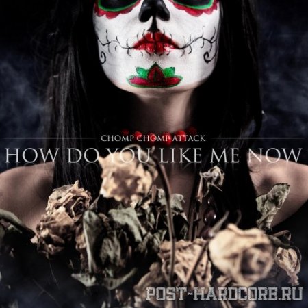 Chomp Chomp Attack - How Do You Like Me Now [EP] (2012)