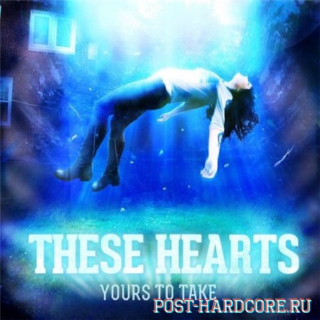 These Hearts - Yours to Take (2013)