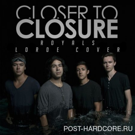 Closer to Closure - Royals [single] (2013)