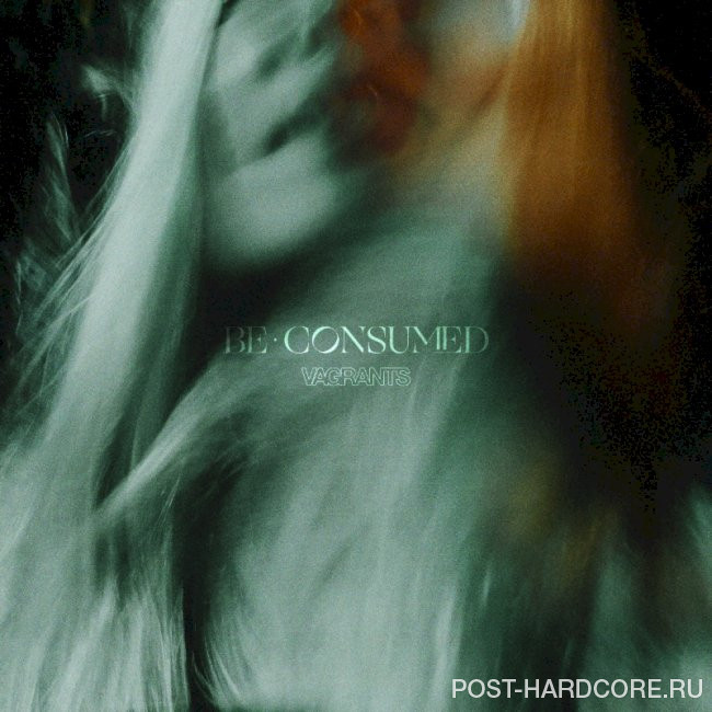 Vagrants - Be Consumed [single] (2022)