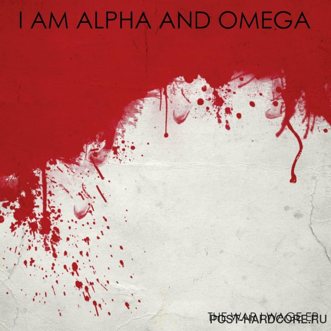 I Am Alpha and Omega - The War I Wage [EP] (2009)